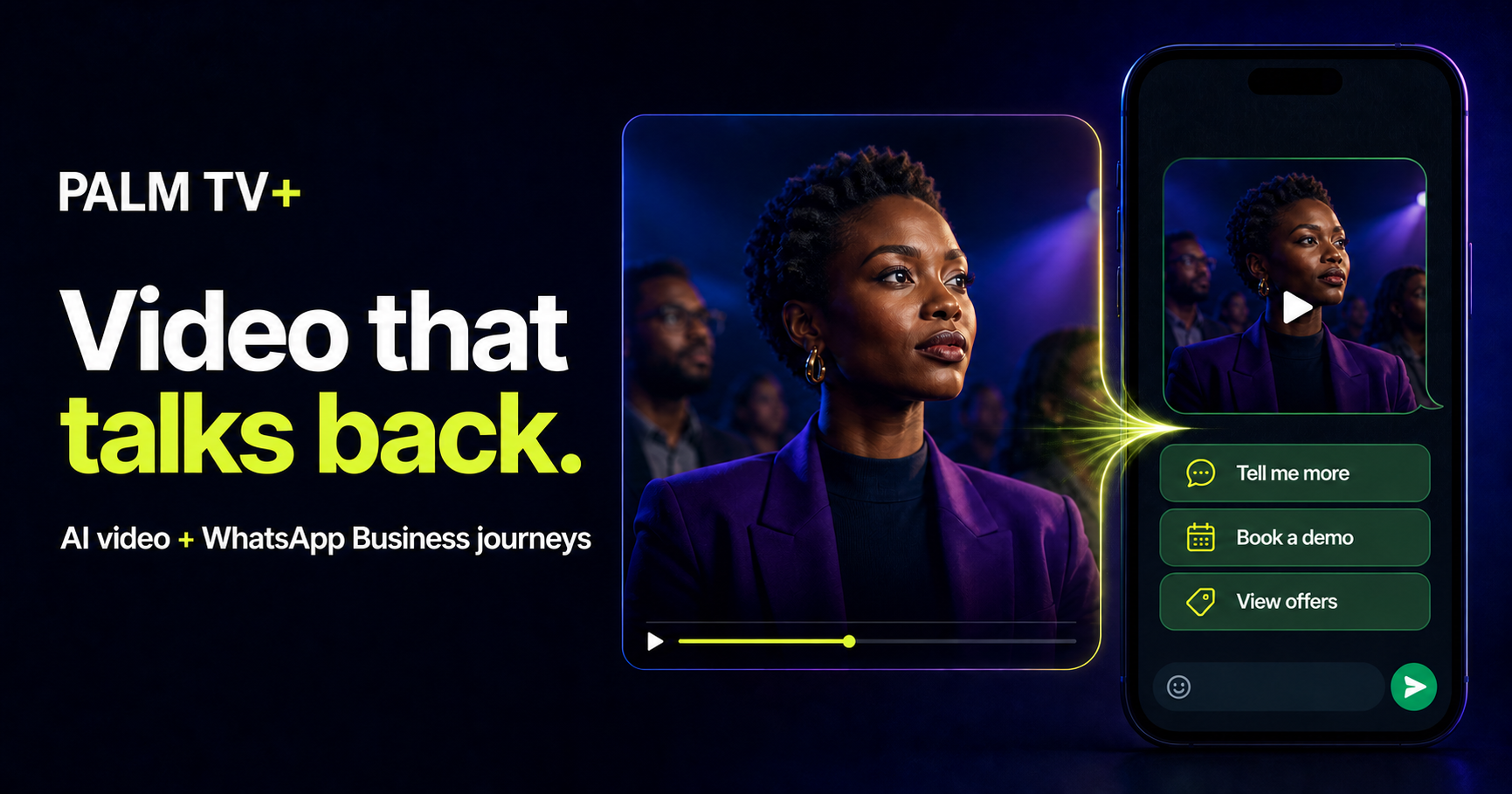 PALM TV+ — Video that talks back. AI video and WhatsApp Business journeys.